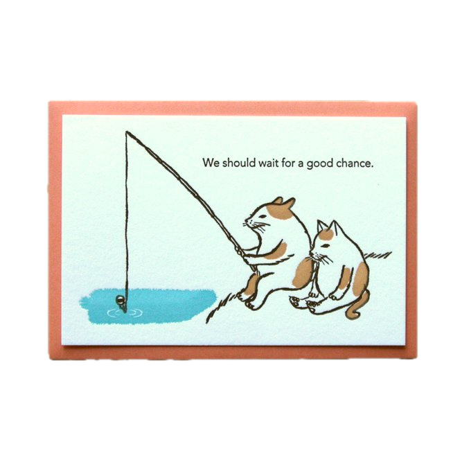 KAPPADO letterpress card : we should wait for a good chance